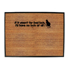 If It Wasnt For Bad Luck Id Have No Luck At All - Funny Novelty Doormat