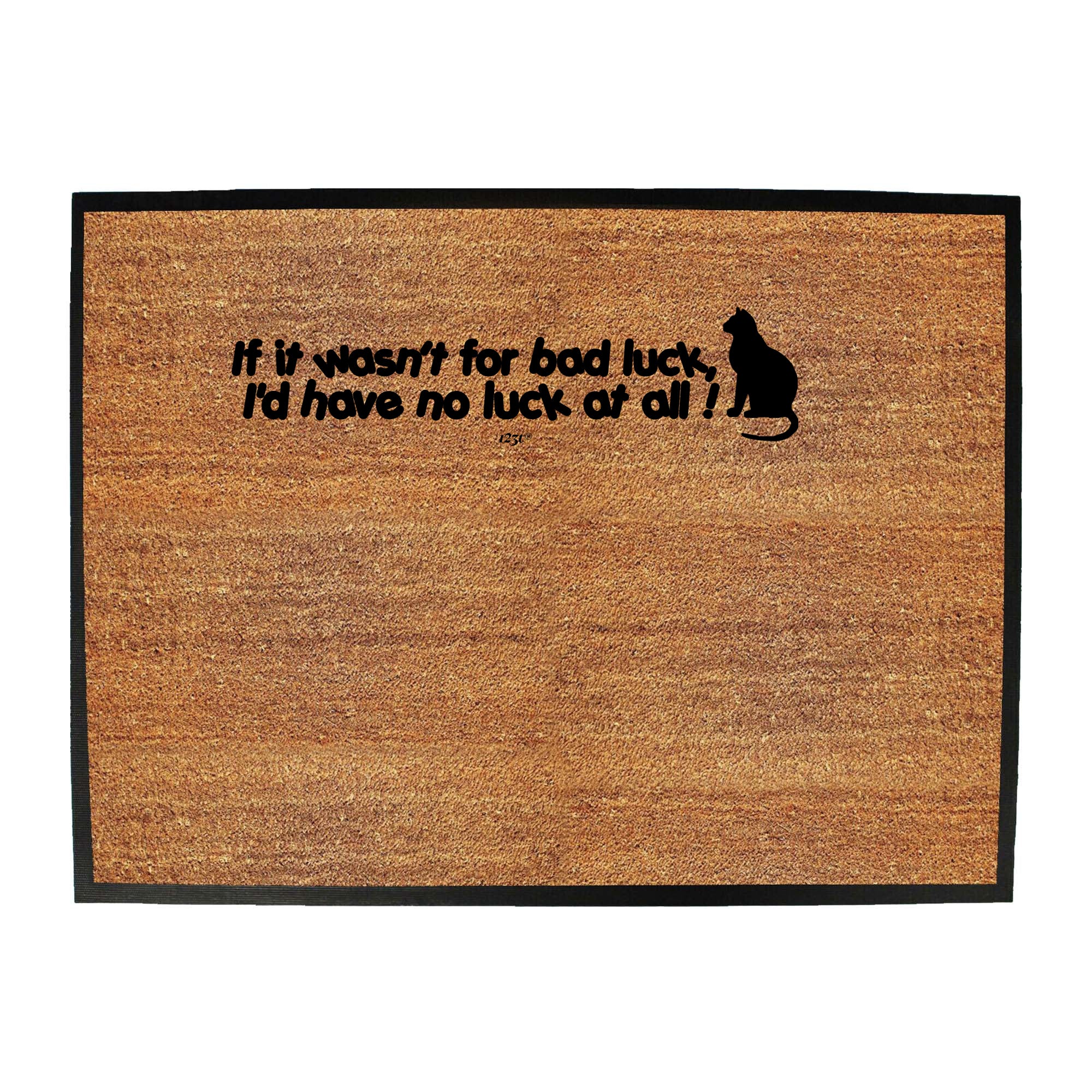 If It Wasnt For Bad Luck Id Have No Luck At All - Funny Novelty Doormat