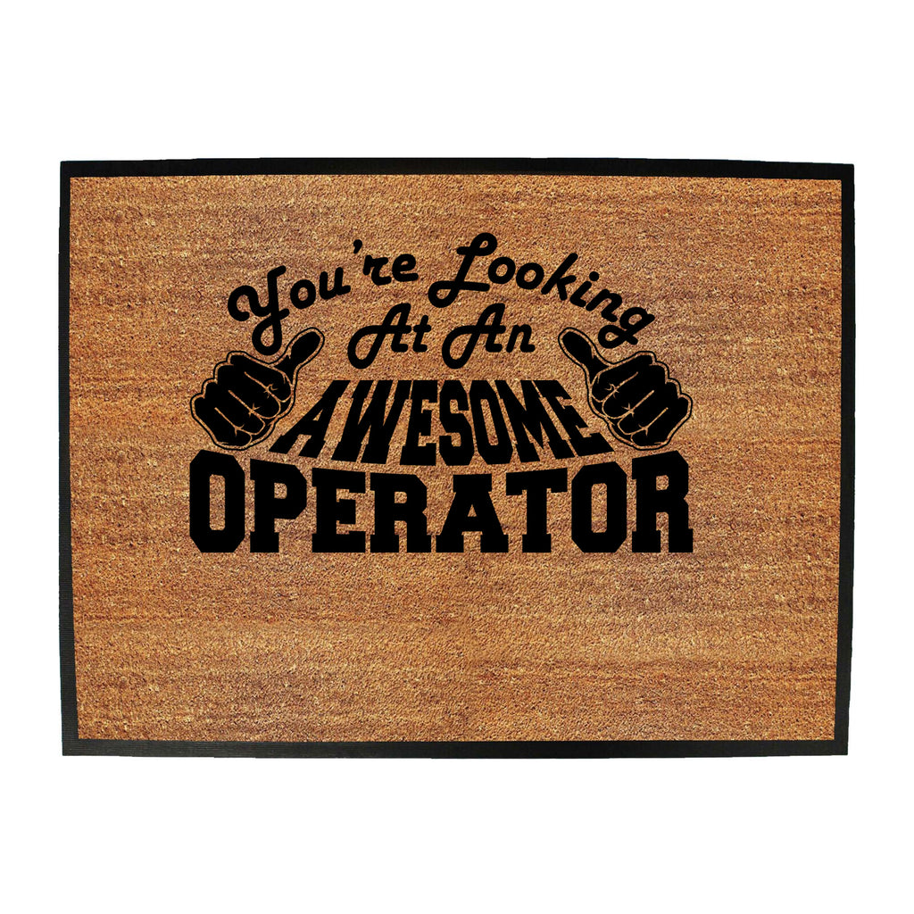 Youre Looking At An Awesome Operator - Funny Novelty Doormat