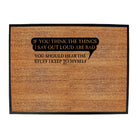 If You Think The Things Say Out Loud Are Bad - Funny Novelty Doormat