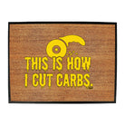 This Is How Cut Carbs - Funny Novelty Doormat