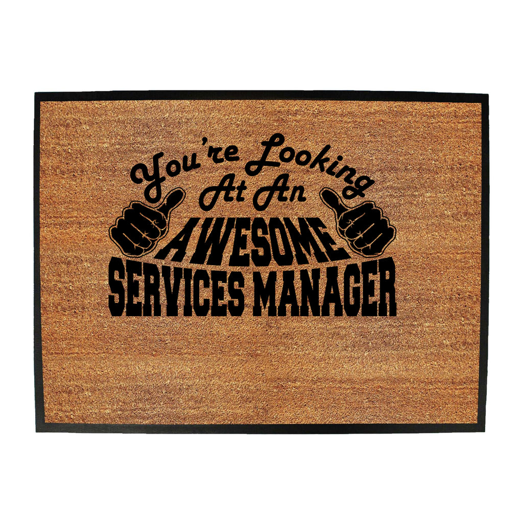 Youre Looking At An Awesome Services Manager - Funny Novelty Doormat