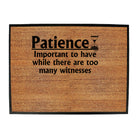 Patience Important To Have While There Are Witnesses - Funny Novelty Doormat