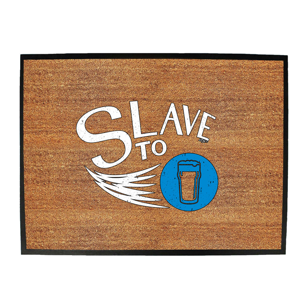 Slave To Beer - Funny Novelty Doormat