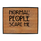 Normal People Scare Me - Funny Novelty Doormat