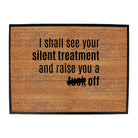 Silent Treatment And Raise You - Funny Novelty Doormat