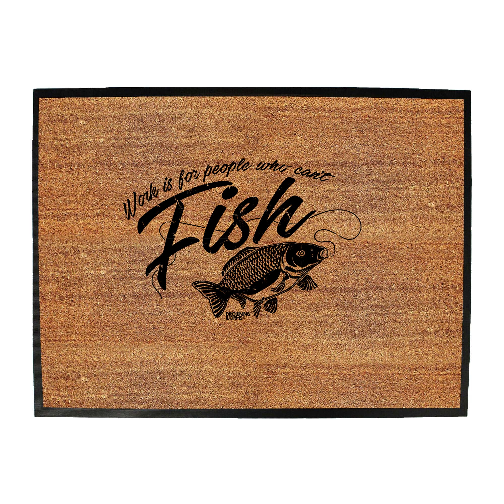 Dw Work Is For People Who Cant Fish - Funny Novelty Doormat