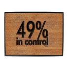 Pm 49 Percent In Control - Funny Novelty Doormat