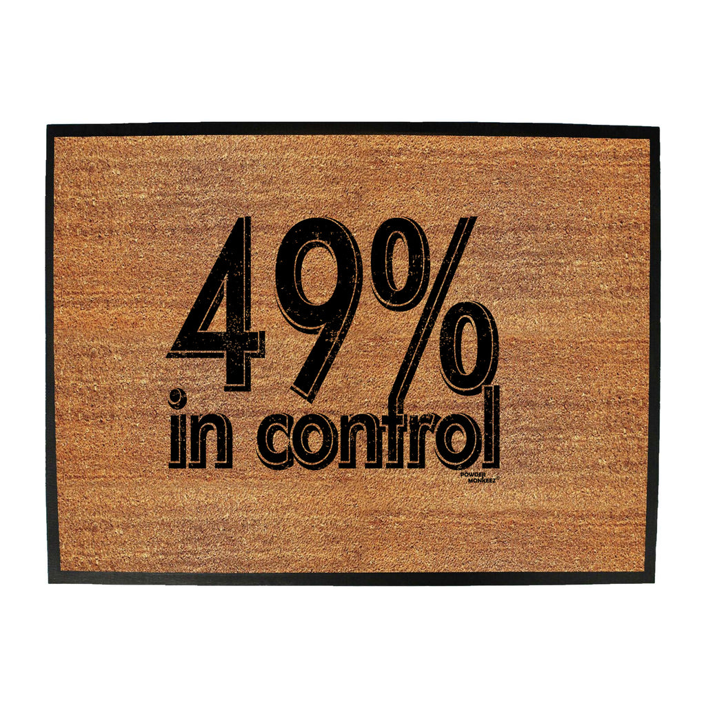 Pm 49 Percent In Control - Funny Novelty Doormat