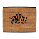 Oob The Older I Get The Harder It Is To Find My Balls - Funny Novelty Doormat