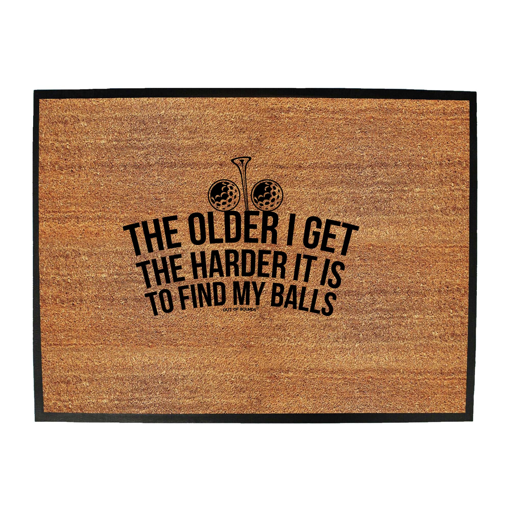 Oob The Older I Get The Harder It Is To Find My Balls - Funny Novelty Doormat