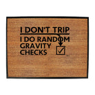 Dont Trip Do Random Gravity Checks - Funny Novelty Doormat