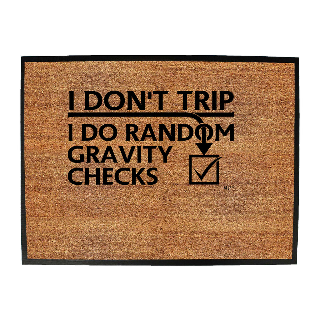 Dont Trip Do Random Gravity Checks - Funny Novelty Doormat