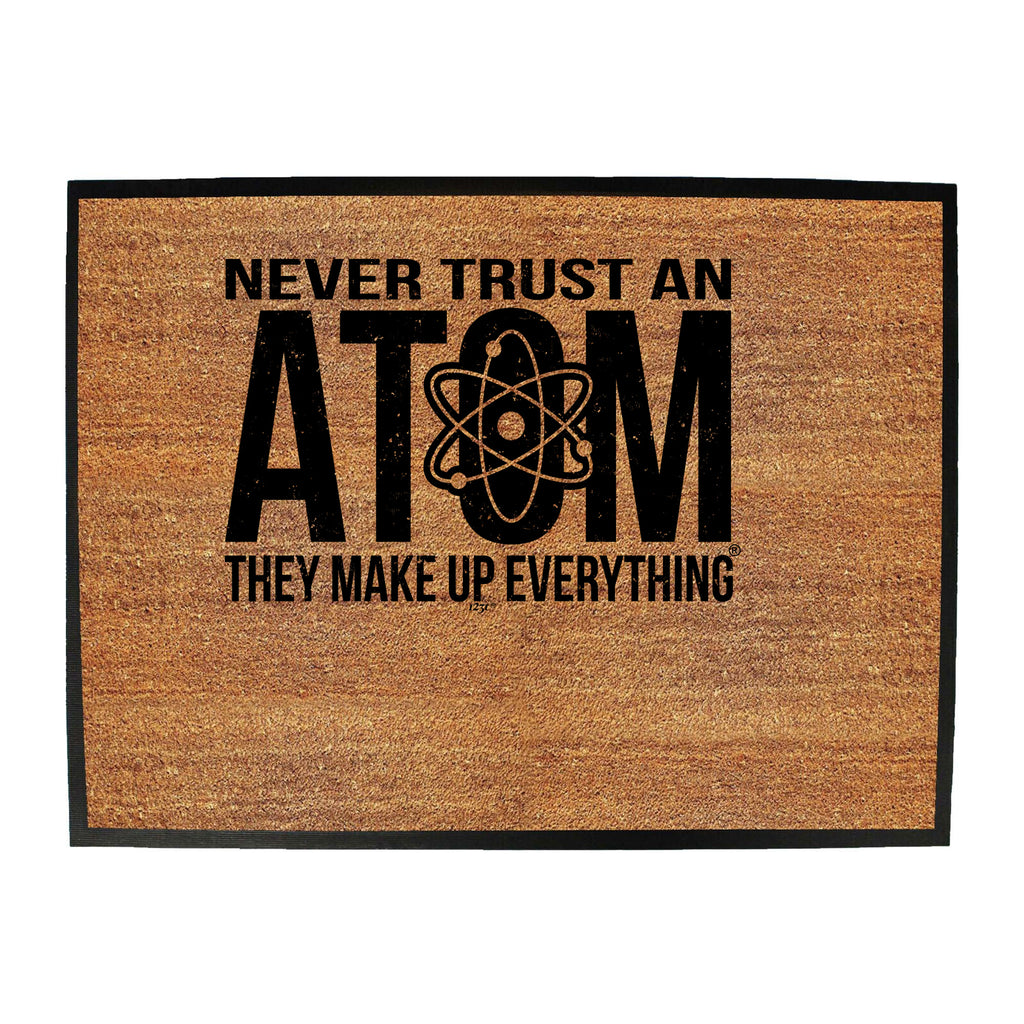 Never Trust An Atom - Funny Novelty Doormat
