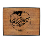 Here Coffee Coffee Coffee - Funny Novelty Doormat