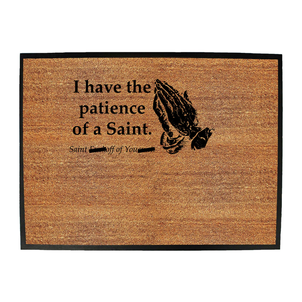 Have The Patience Of A Saint - Funny Novelty Doormat