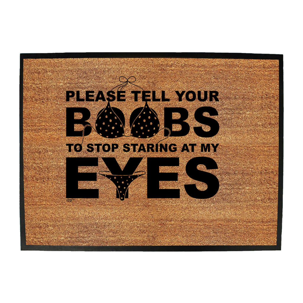 Please Tell Your B  Bs To Stop Staring At My Eyes - Funny Novelty Doormat