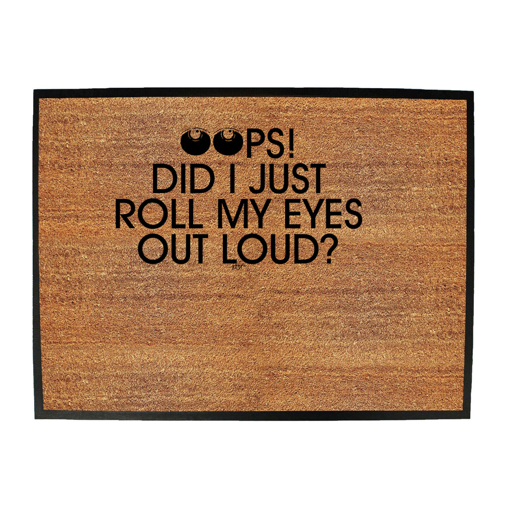Oops Did Just Roll My Eyes Out Loud - Funny Novelty Doormat