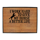 Work Hard To Give My Horse A Better Life - Funny Novelty Doormat
