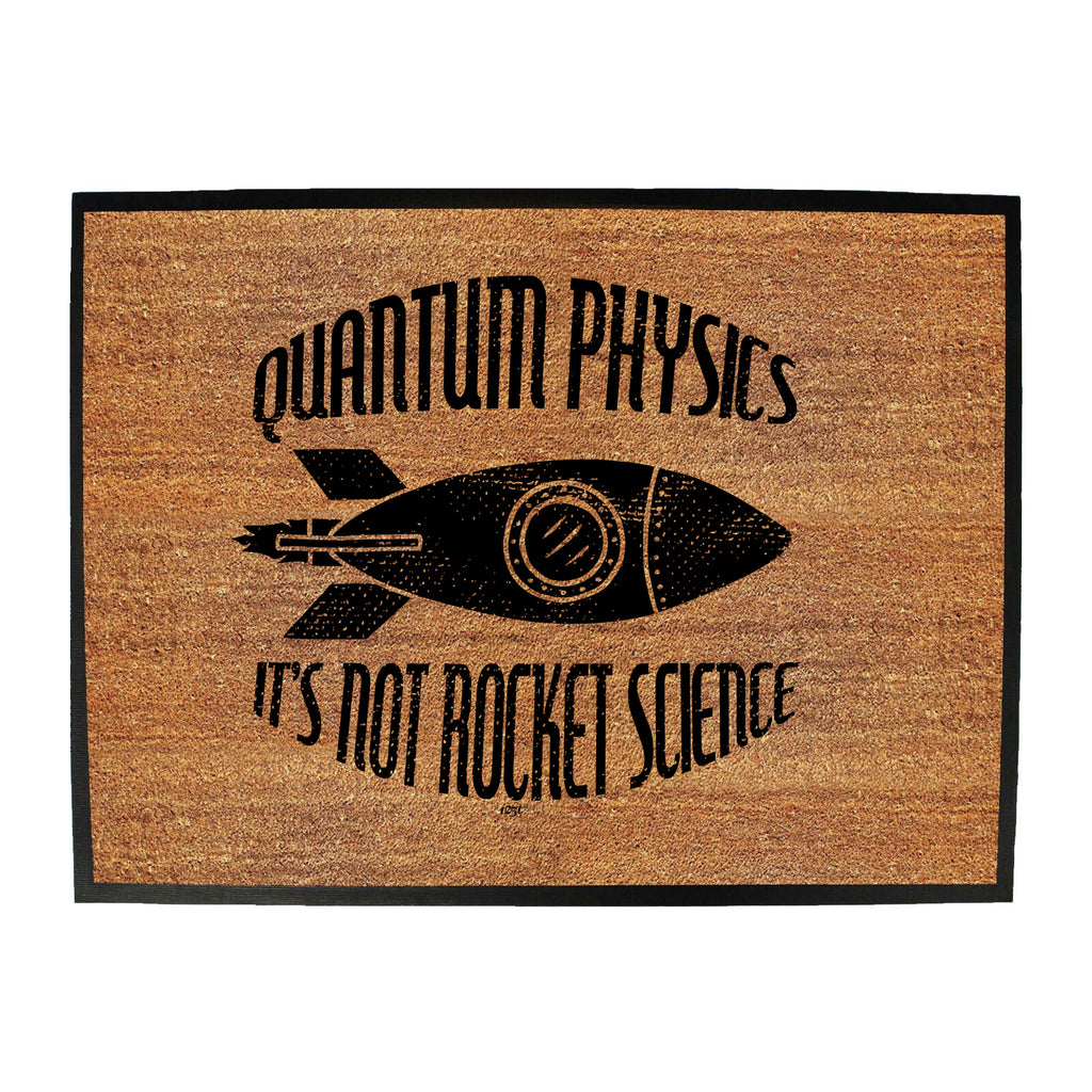 Quantum Physics Its Not Rocket Science - Funny Novelty Doormat