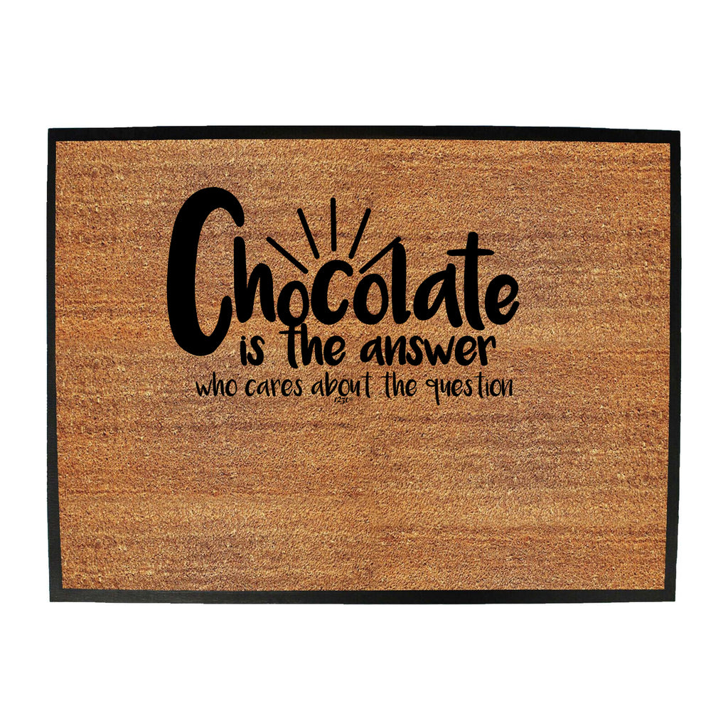 Chocolate Is The Answer - Funny Novelty Doormat