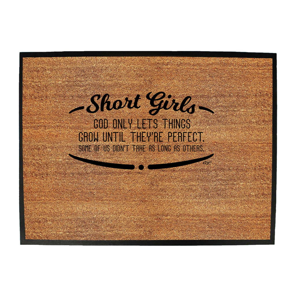 Short Girls God Only Lets Things Grow Until Theyre Perfect - Funny Novelty Doormat