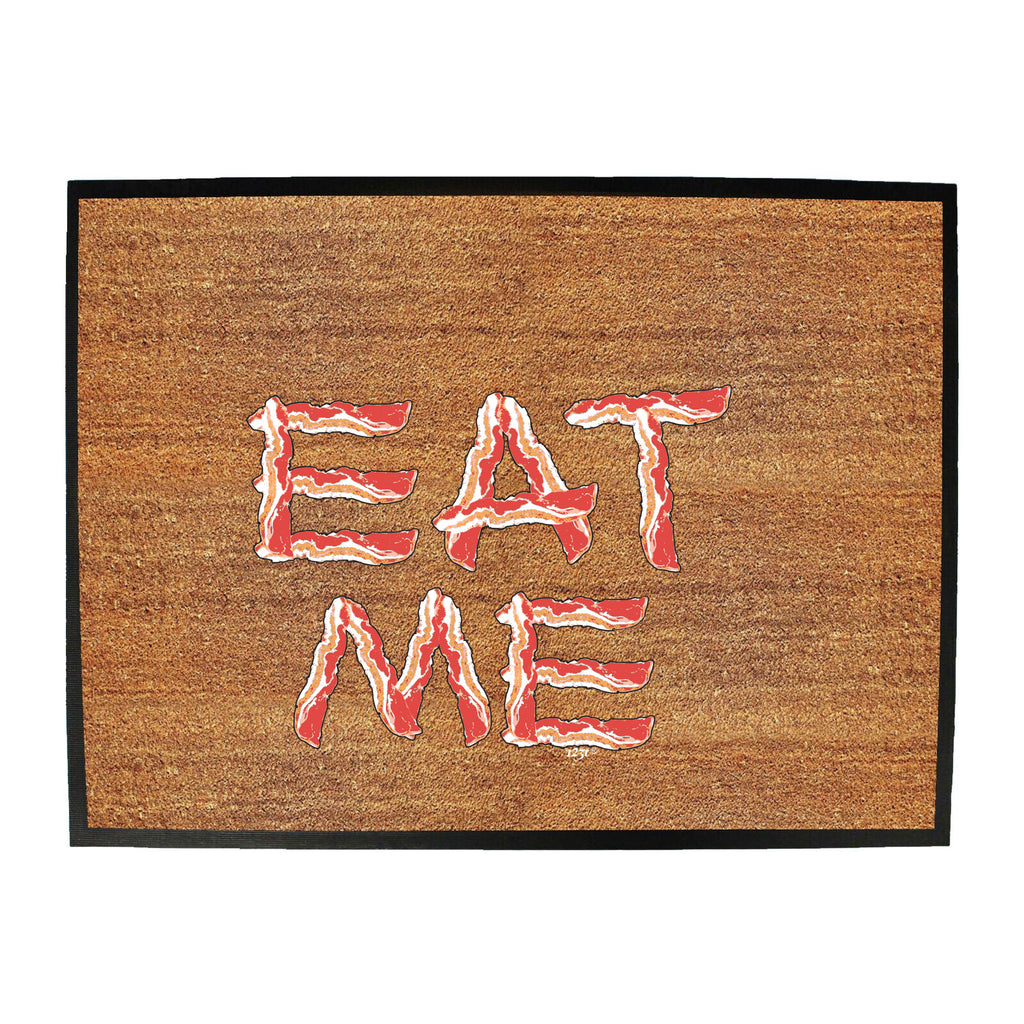 Eat Me Bacon - Funny Novelty Doormat