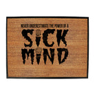 Never Understimate The Power Of A Sick Mind - Funny Novelty Doormat