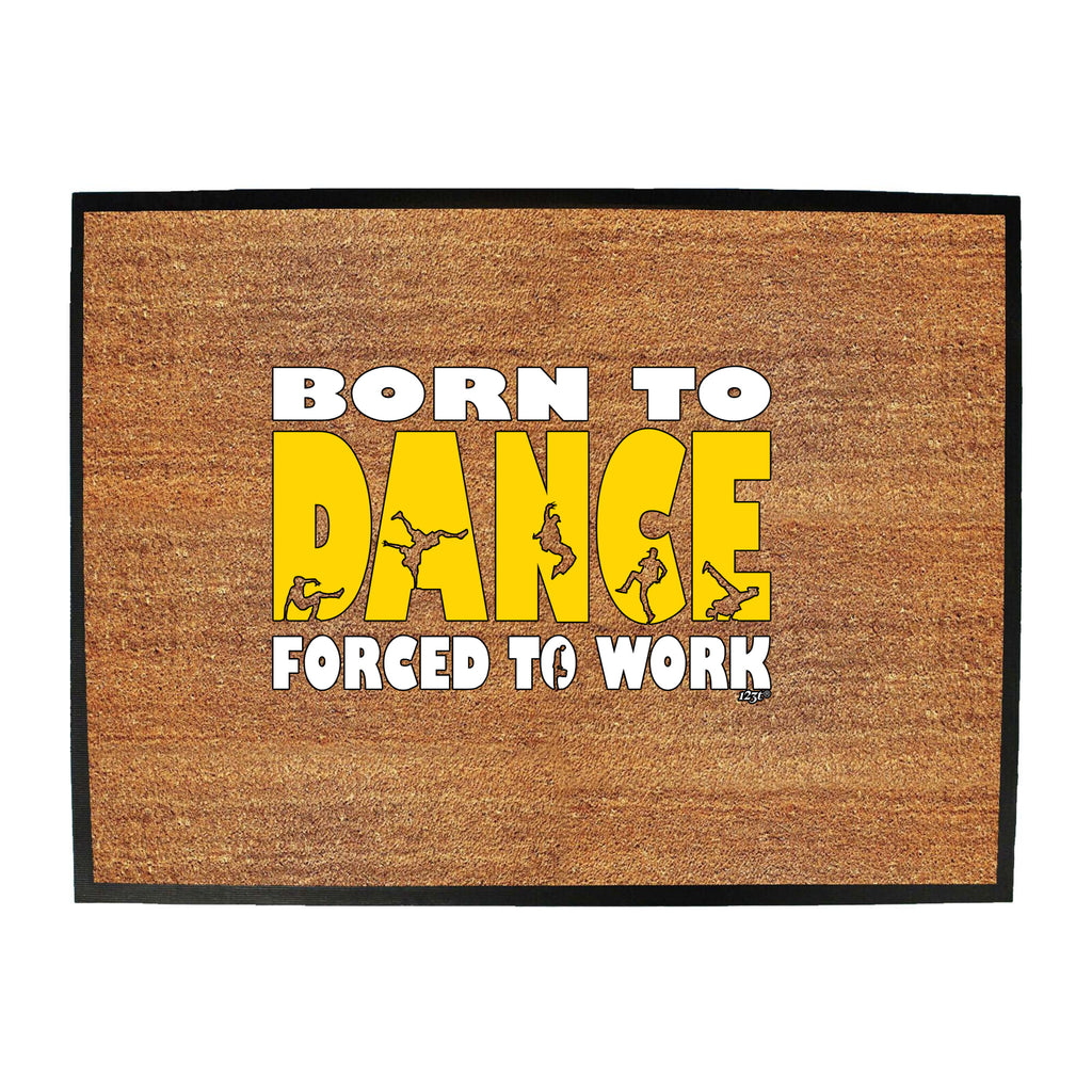 Born To Dance Street - Funny Novelty Doormat