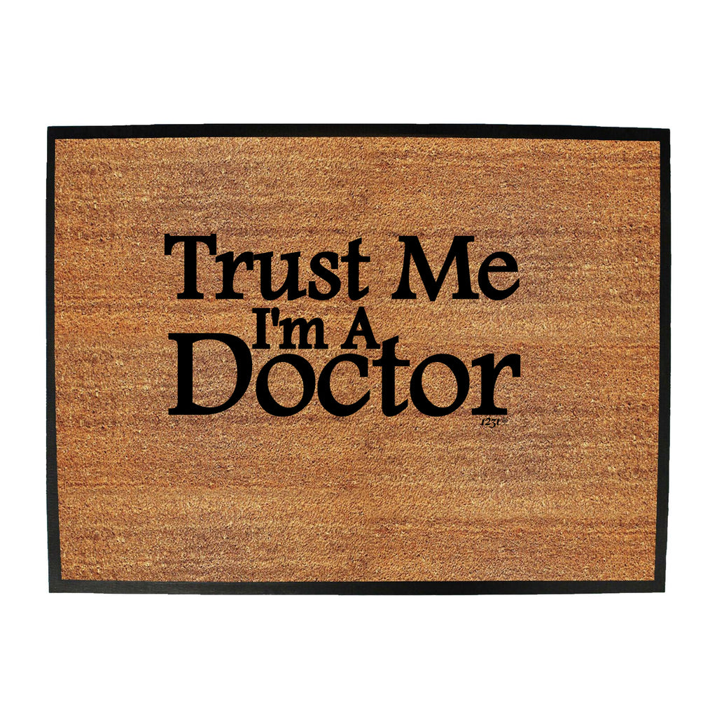 Trust Me Im A Doctor - Funny Novelty Doormat