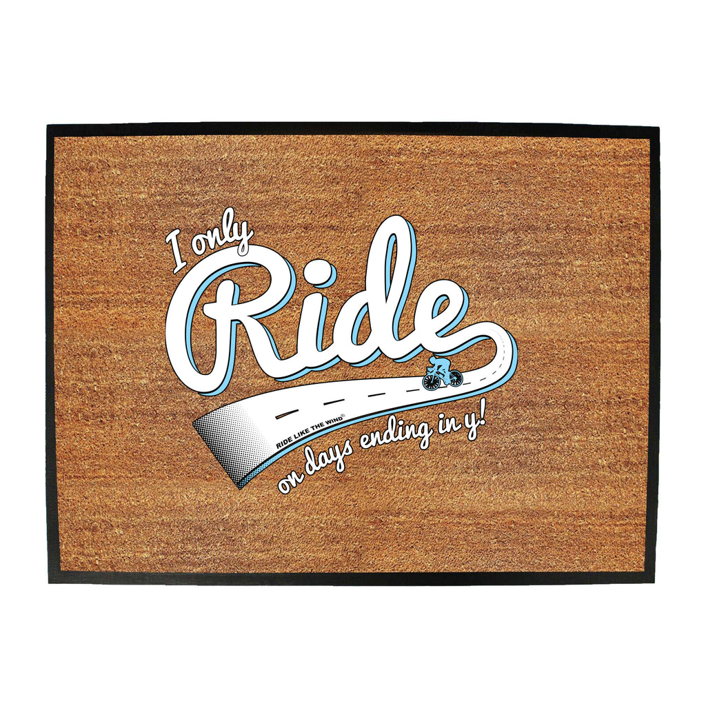 Rltw I Only Ride On Days Ending In Y - Funny Novelty Doormat