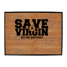 Save A Virgin Do Me Instead - Funny Novelty Doormat