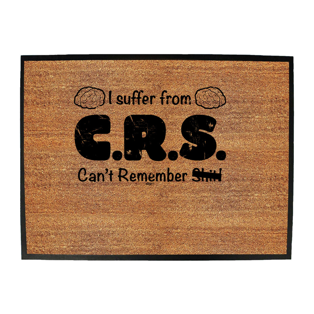 Suffer From Crs Cant Remember S  T - Funny Novelty Doormat