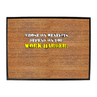 Those On Benefits Depend On You - Funny Novelty Doormat