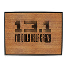 Pb Im Only Half Crazy - Funny Novelty Doormat