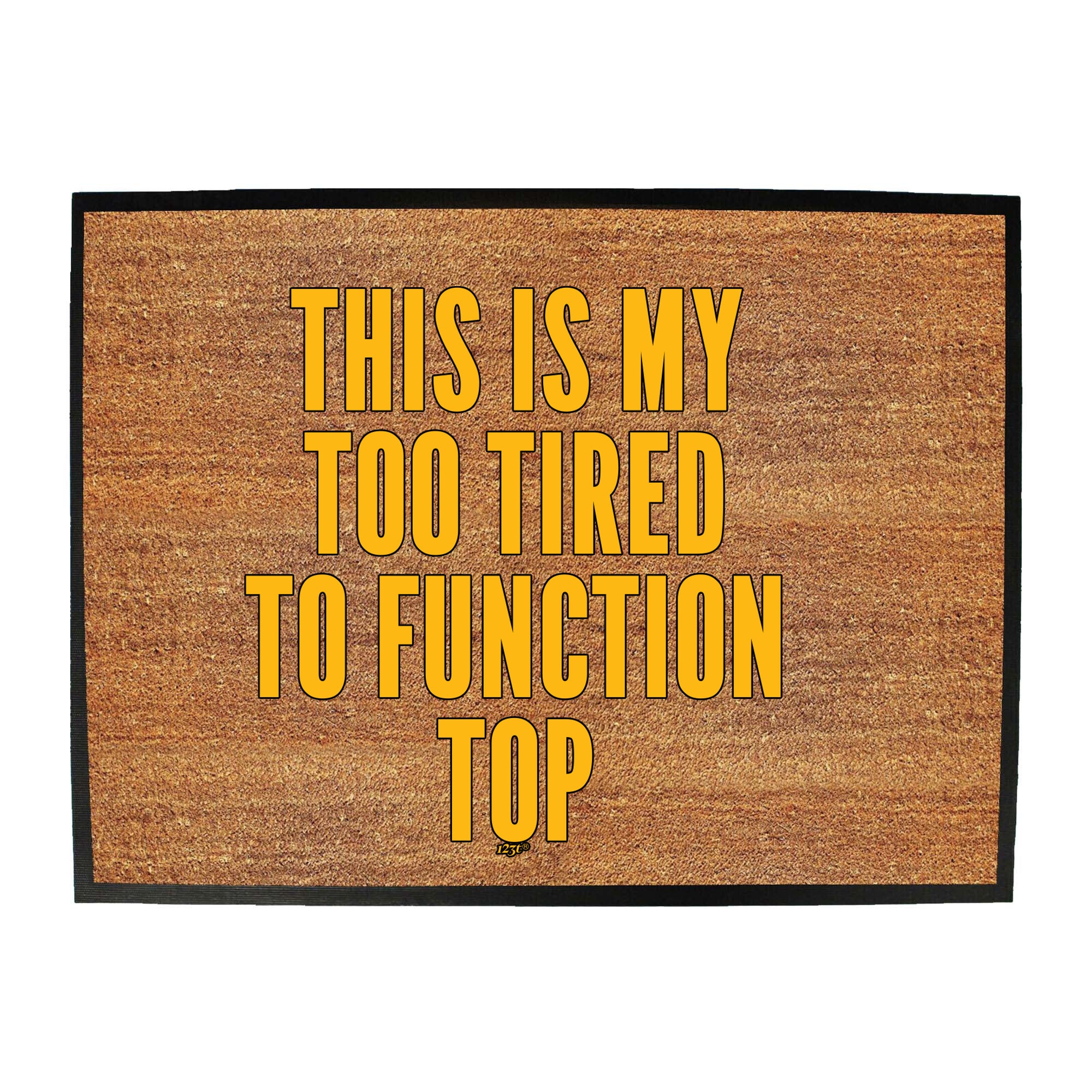 This Is My Too Tired To Function Top - Funny Novelty Doormat