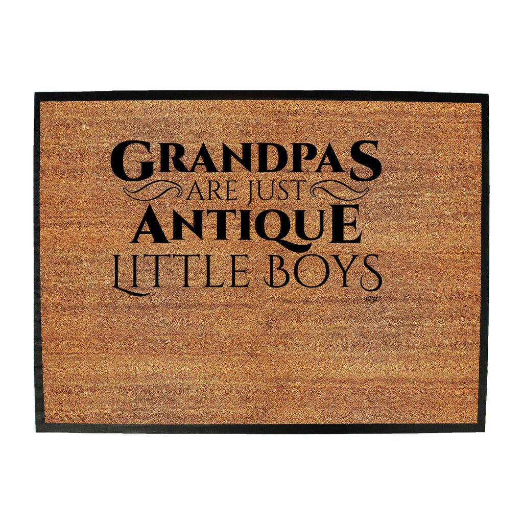 Grandpas Are Just Antique Little Boys - Funny Novelty Doormat