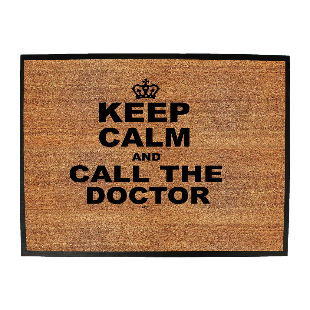 Keep Calm And Call The Doctor - Funny Novelty Doormat