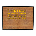 Wish I Loved Excercise More Than Dinking - Funny Novelty Doormat