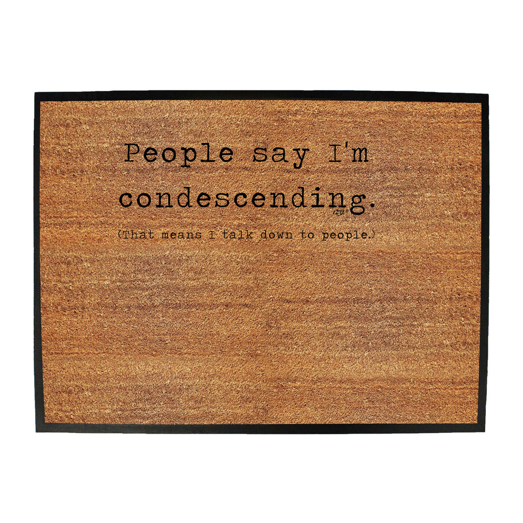People Say Im Condersending - Funny Novelty Doormat