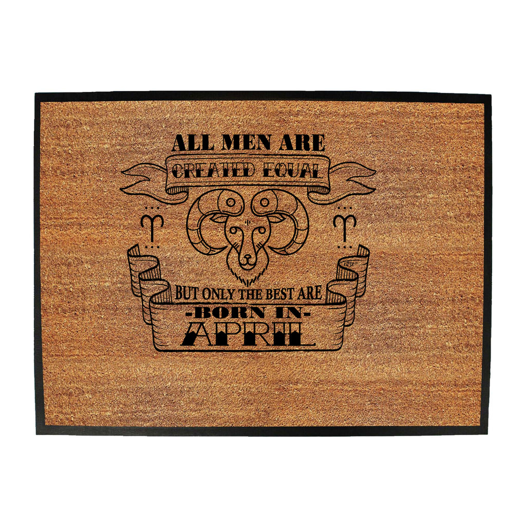 April Aries Birthday All Birthday Men Are Created Equal - Funny Novelty Doormat