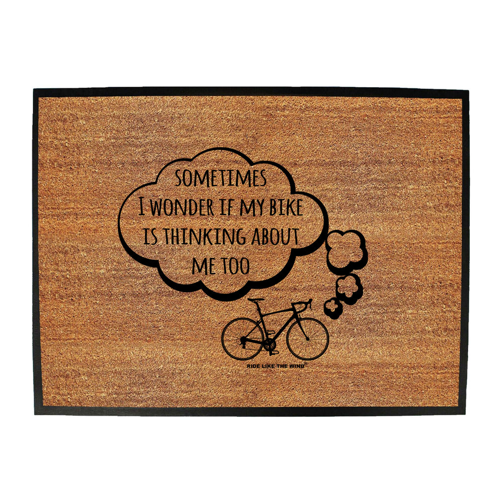 Rltw Sometimes I Wonder If My Bike Is Thinking About Me - Funny Novelty Doormat