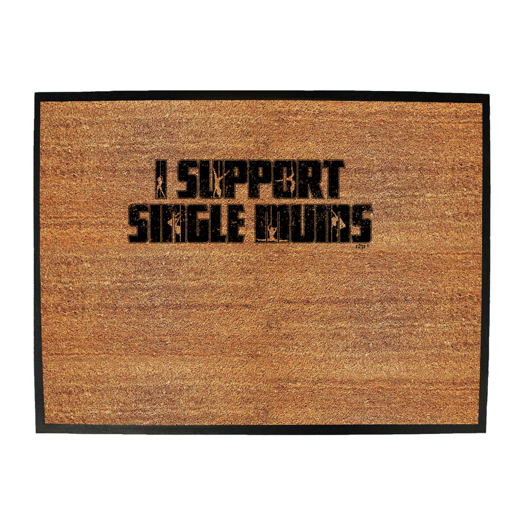 Support Single Mums - Funny Novelty Doormat
