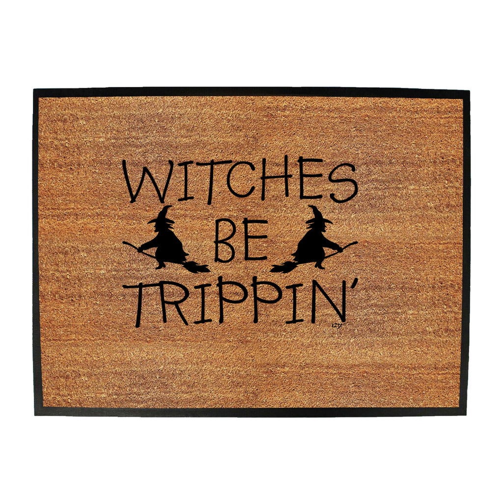 Witches Be Trippin Halloween - Funny Novelty Doormat