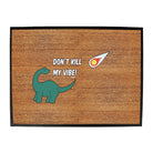 Dont Kill My Vibe Dinosaur - Funny Novelty Doormat