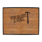 This Is Not A Drill Hammer - Funny Novelty Doormat