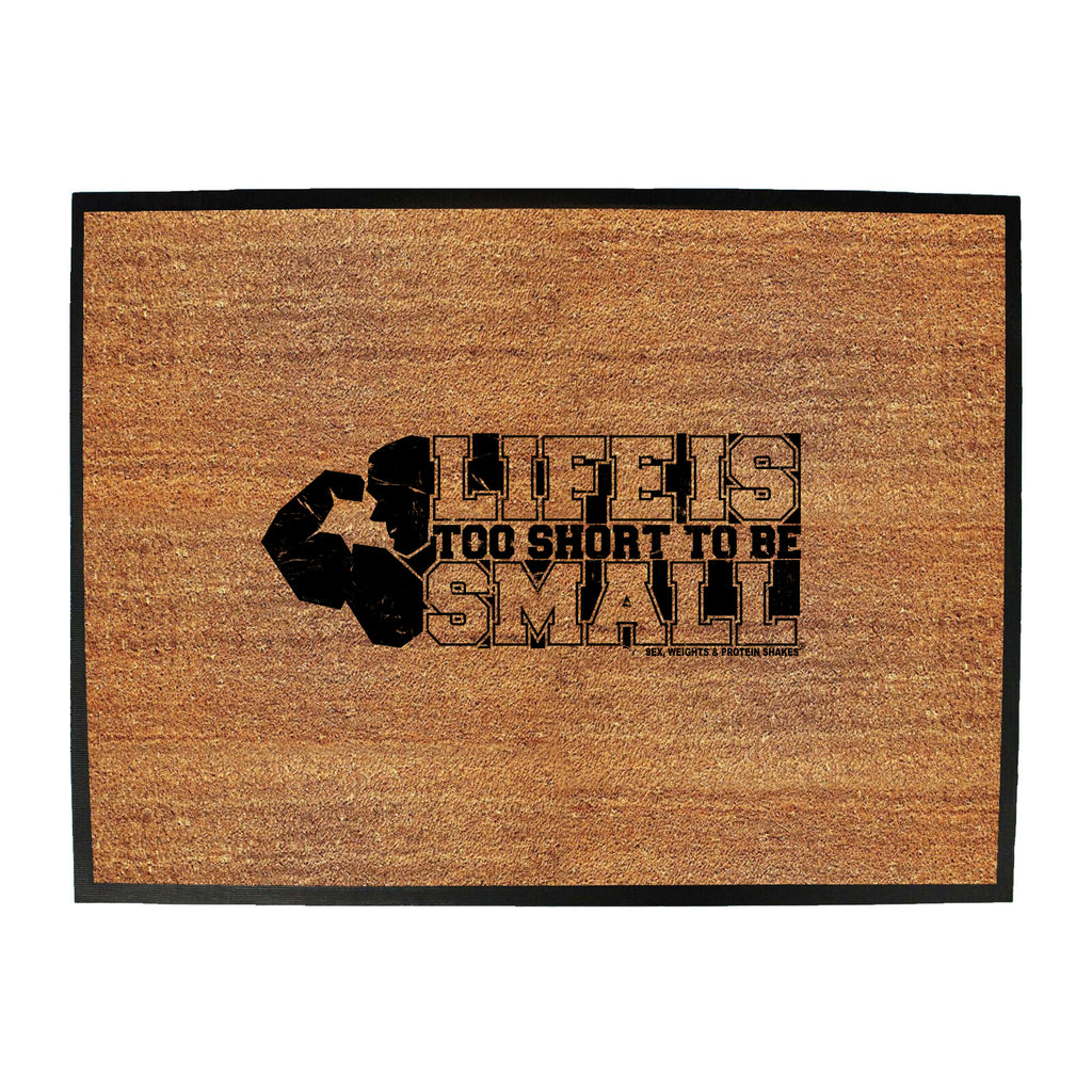 Swps Life Is Too Short To Be Small - Funny Novelty Doormat