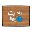 Slave To Music - Funny Novelty Doormat