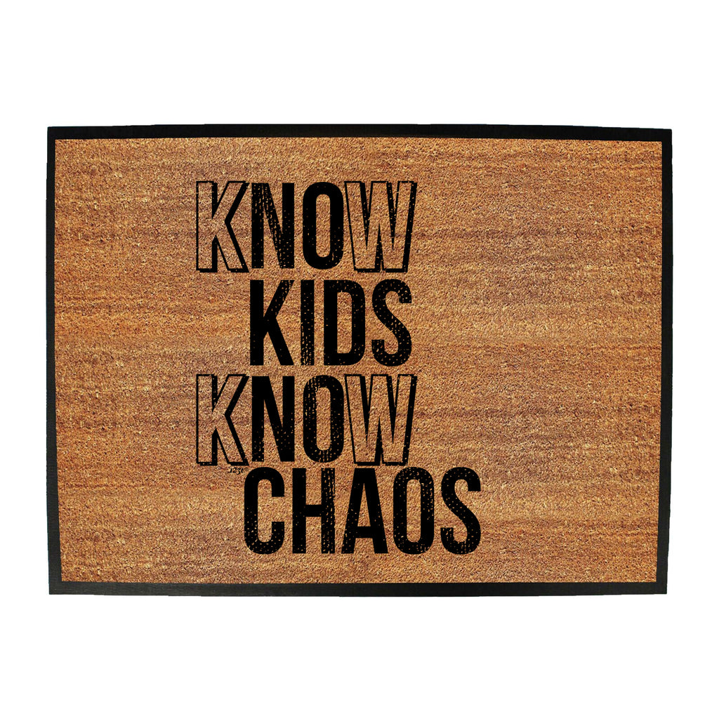 Know Kids Know Chaos - Funny Novelty Doormat