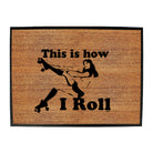 This Is How I Roll Girl - Funny Novelty Doormat